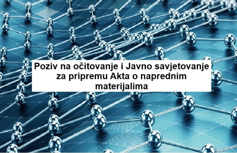 Poziv na očitovanje i Javno savjetovanje za pripremu Akta o naprednim materijalima