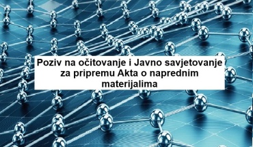 Poziv na očitovanje i Javno savjetovanje za pripremu Akta o naprednim materijalima